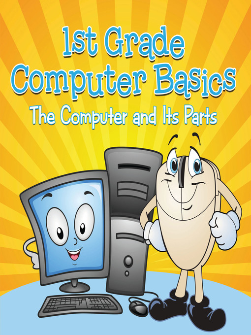 Title details for 1st Grade Computer Basics - The Computer and Its Parts by Baby Professor - Wait list